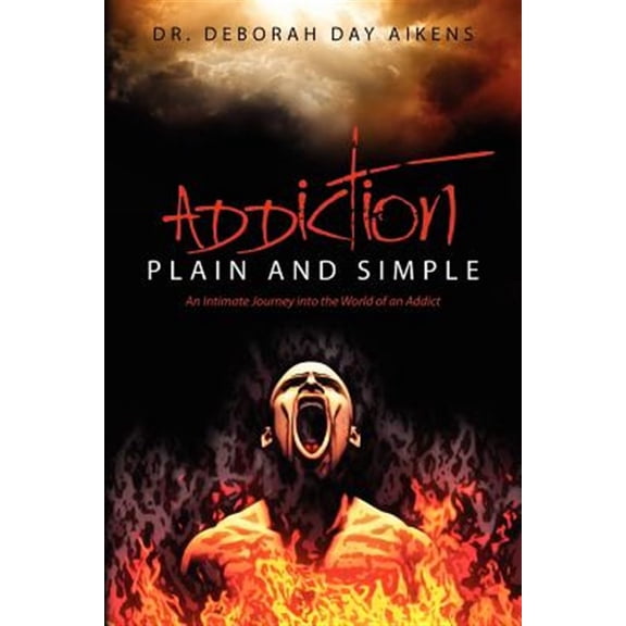 Pre-Owned Addiction Plain and Simple : An Intimate Journey into the World of an Addict
