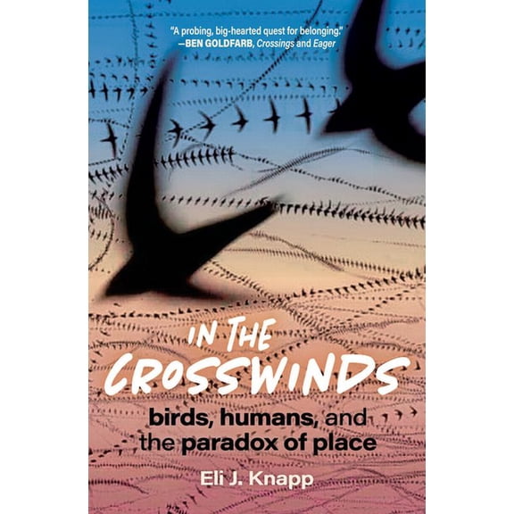 In the Crosswinds: Birds, Humans, and the Paradox of Place, (Paperback)