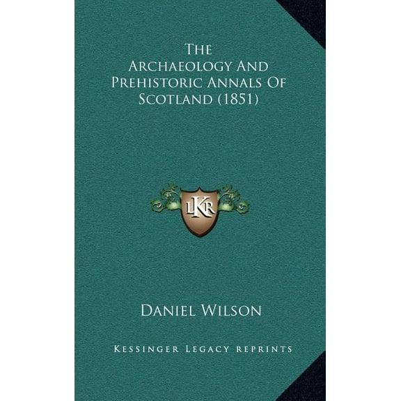 The Archaeology And Prehistoric Annals Of Scotland (1851) (Hardcover)