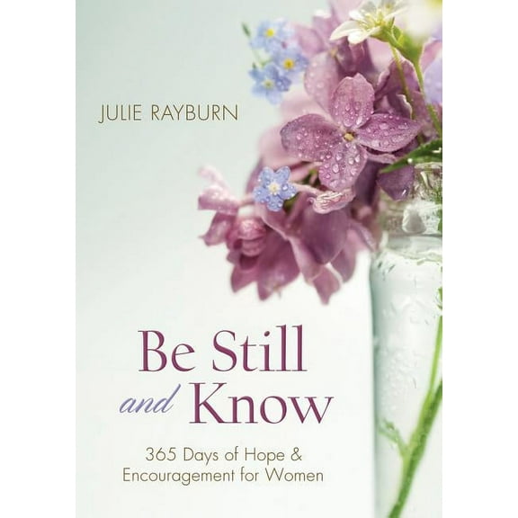 Be Still and Know: 365 Days of Hope and Encouragement for Women, (Paperback)