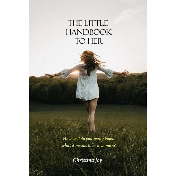 The Little Handbook To Her: How well do you really know what it means to be a woman?, (Paperback)