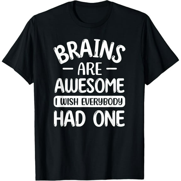 Brains Are Awesome I Wish Everyone Had One Funny Brain T-Shirt