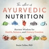 The Art of Ayurvedic Nutrition: Ancient Wisdom for Health, Balance, and Dietary Freedom [Paperback - Used]