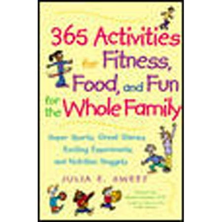 365 Activities for Fitness, Food, and Fun for the Whole Family: Super Sports, Great Games, Exciting Experiments, and Nutrition Nuggets