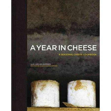 A Year in Cheese: A Seasonal Cheese Cookbook