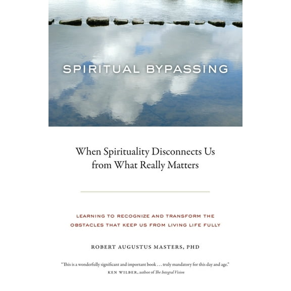 Spiritual Bypassing: When Spirituality Disconnects Us from What Really Matters, (Paperback)