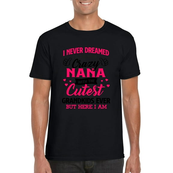 I Am Crazy Nana With Cutest Grandkids Ever Funny Grandma T-Shirt, for men & women, up to size 5XL