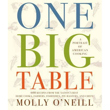 One Big Table: 600 Recipes from the Nation's Best Home Cooks, Farmers, Fishermen, Pit-Masters, and Chefs