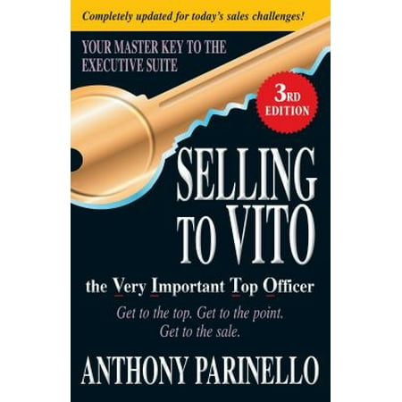 Selling to Vito the Very Important Top Officer: Get to the Top. Get to the Point. Get the Sale. (Paperback - Used) 1440506698 9781440506697