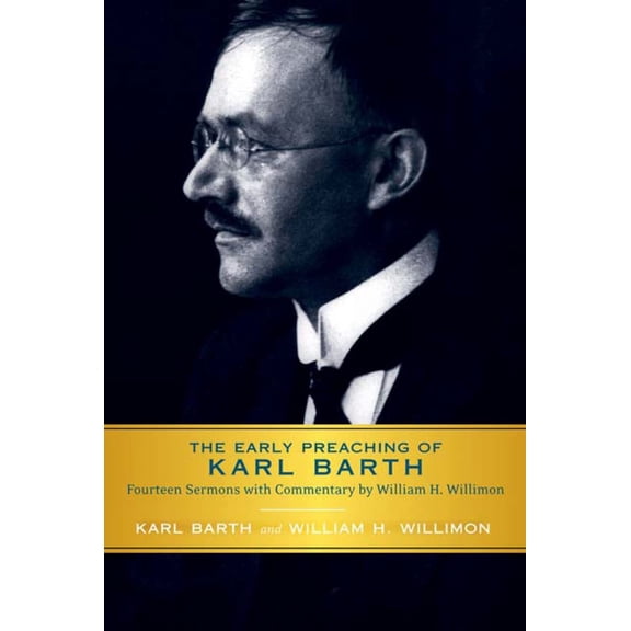 Pre-Owned Early Preaching of Karl Barth: Fourteen Sermons with Commentary by William H. Willimon (Paperback) 0664233678 9780664233679