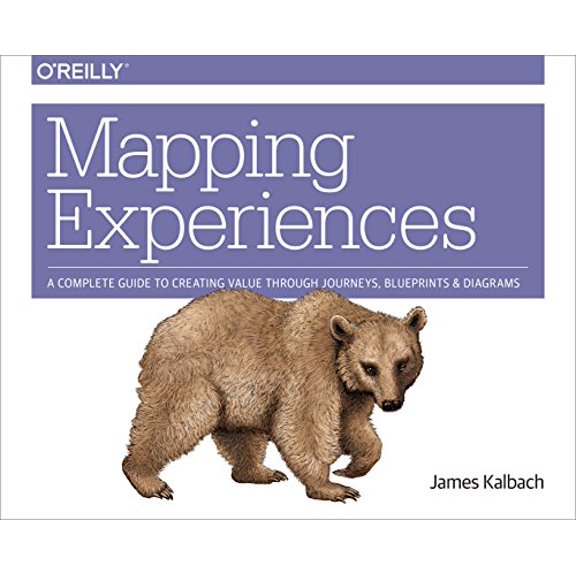 Pre-Owned Mapping Experiences: A Complete Guide to Creating Value Through Journeys, Blueprints, and Diagrams (Paperback) 1491923539 9781491923535