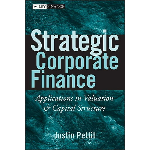 Wiley Finance Strategic Corporate Finance: Applications in Valuation and Capital Structure, Book 381, (Hardcover)