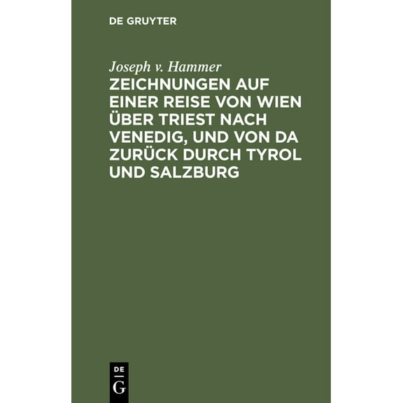 Zeichnungen Auf Einer Reise Von Wien Ãber Triest Nach Venedig, Und Von Da ZurÃ¼ck Durch Tyrol Und Salzburg: Im Jahre 1798, (Hardcover)