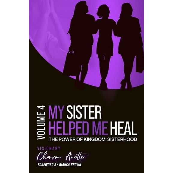 My Sister Helped Me Heal: The Power of Kingdom Sisterhood, (Paperback)