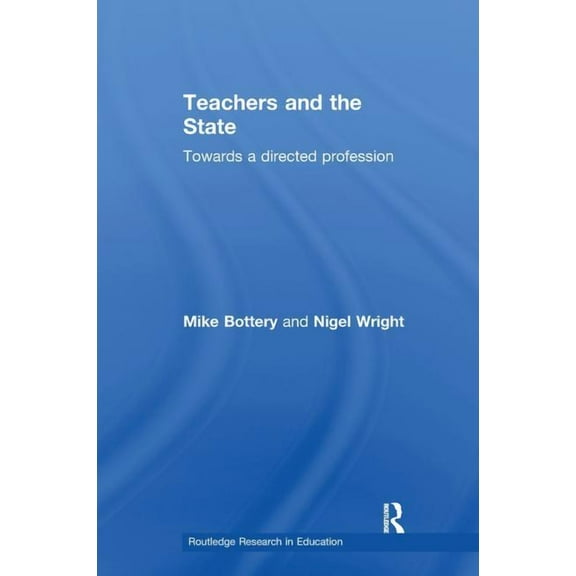 Routledge Research in Education: Teachers and the State: Towards a Directed Profession (Paperback)