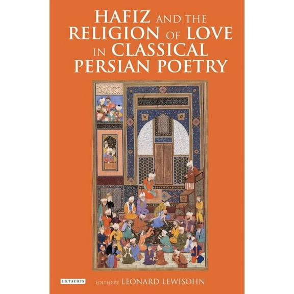 International Library of Iranian Studies Hafiz and the Religion of Love in Classical Persian Poetry, (Paperback)