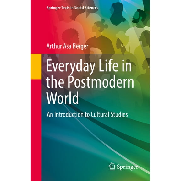 Springer Texts in Social Sciences Everyday Life in the Postmodern World: An Introduction to Cultural Studies, (Paperback)