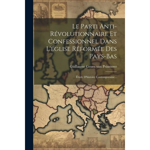 Le Parti Anti-révolutionnaire Et Confessionnel Dans L'église Réformée Des Pays-bas (Paperback)