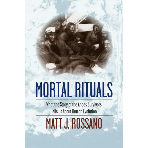 Mortal Rituals: What the Story of the Andes Survivors Tells Us about Human Evolution, (Hardcover)