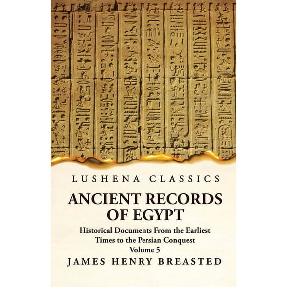 Ancient Records of Egypt Historical Documents From the Earliest Times to the Persian Conquest, Collected, Edited and Translated With Commentary; Indices Volume 5 (Paperback)