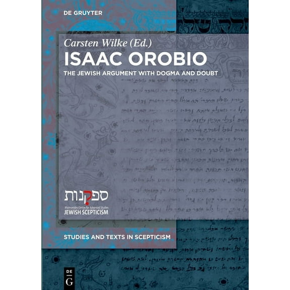 Studies and Texts in Scepticism Isaac Orobio: The Jewish Argument with Dogma and Doubt, Book 2, (Hardcover)