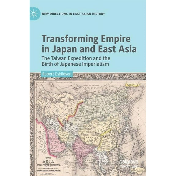 New Directions in East Asian History Transforming Empire in Japan and East Asia: The Taiwan Expedition and the Birth of Japanese Imperialism, (Hardcover)