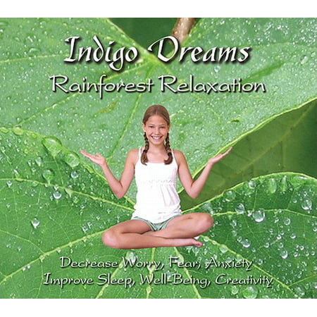 Indigo Dreams: Rainforest Relaxation Decrease Worry, Fear, Anxiety,Improve Sleep, Well Being And