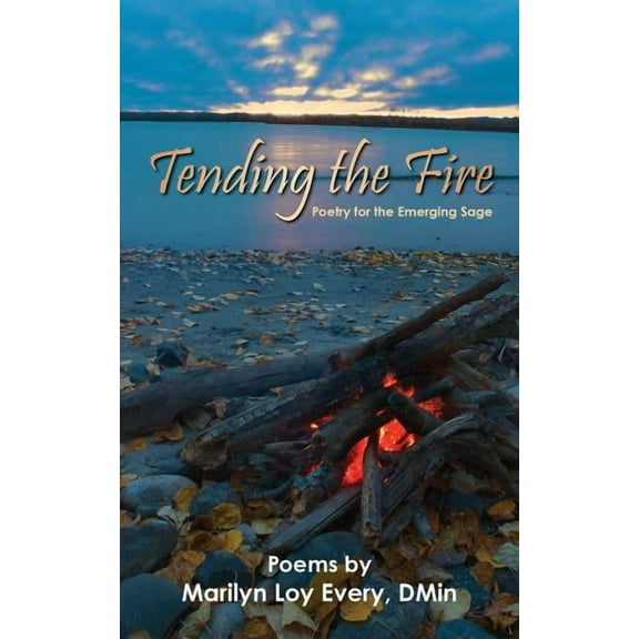 Tending the Fire: Poetry for the Emerging Sage (Paperback) by Marilyn Loy Every Dmin