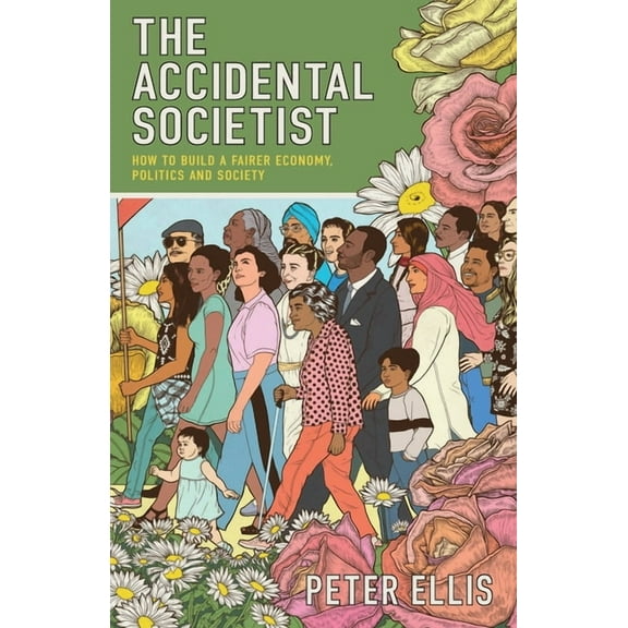 The Accidental Societist: How to build a fairer economy, politics and society, (Paperback)