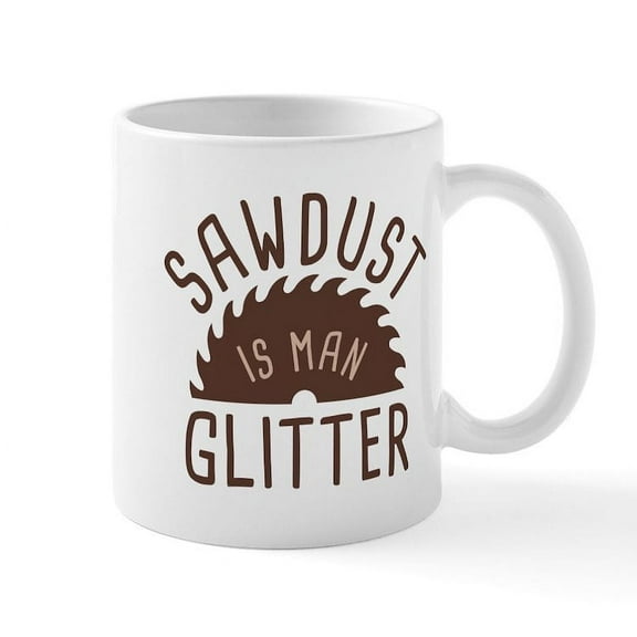 CafePress - Sawdust Is Man Glitter Mug - 11 oz Ceramic Mug - Novelty Coffee Tea Cup