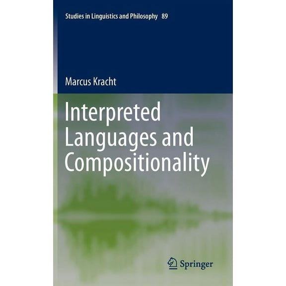 Studies in Linguistics and Philosophy Interpreted Languages and Compositionality, Book 89, (Hardcover)