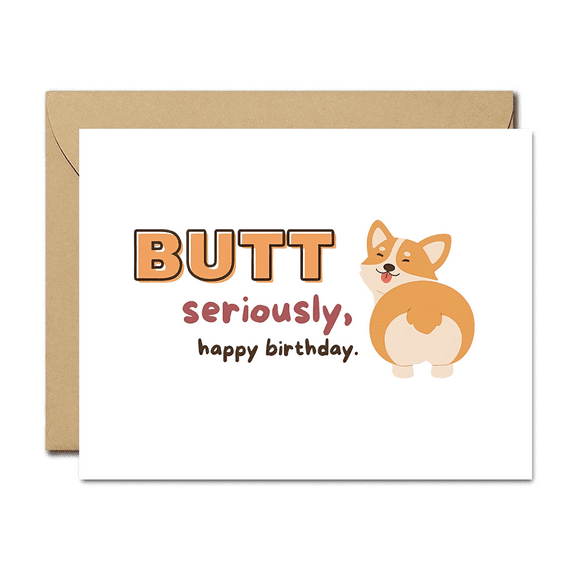 Funny Corgi Birthday Card – “Butt Seriously, Happy Birthday” – Envelope Included – Perfect for Dog Lovers and Humorous Birthday Wishes