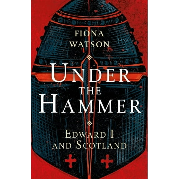 Under the Hammer: Edward I and Scotland (Paperback)