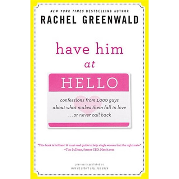 Pre-Owned Have Him at Hello: Confessions from 1,000 Guys About What Makes Them Fall in Love . . . Or Never Call Back (Paperback) 0307406547 9780307406545