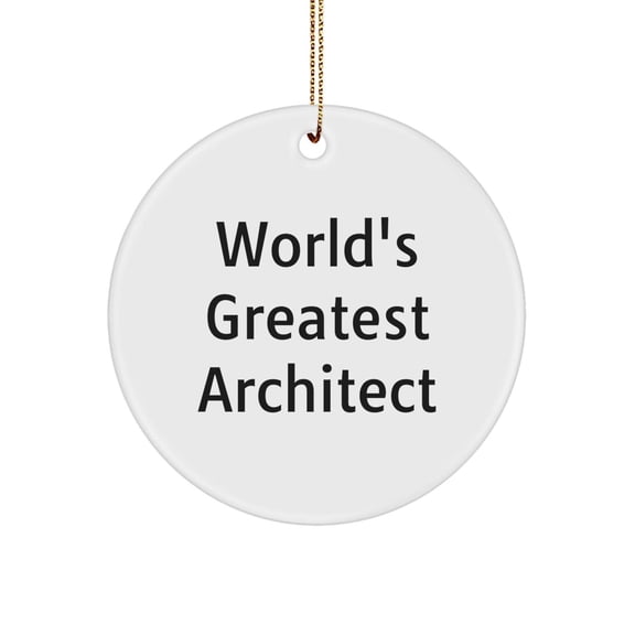 Funny 'World's Greatest Architect' Circle Ornament, Architect Gifts for Men, Unique Christmas Unique Gifts from Friends, Family or Coworkers, Inspirational Architect Decor