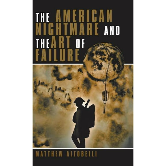 The American Nightmare and the Art of Failure (Hardcover)