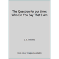 thumbnail image 1 of Pre-Owned The Question for our time: Who Do You Say That I Am (Paperback) 0967158478 9780967158471, 1 of 1