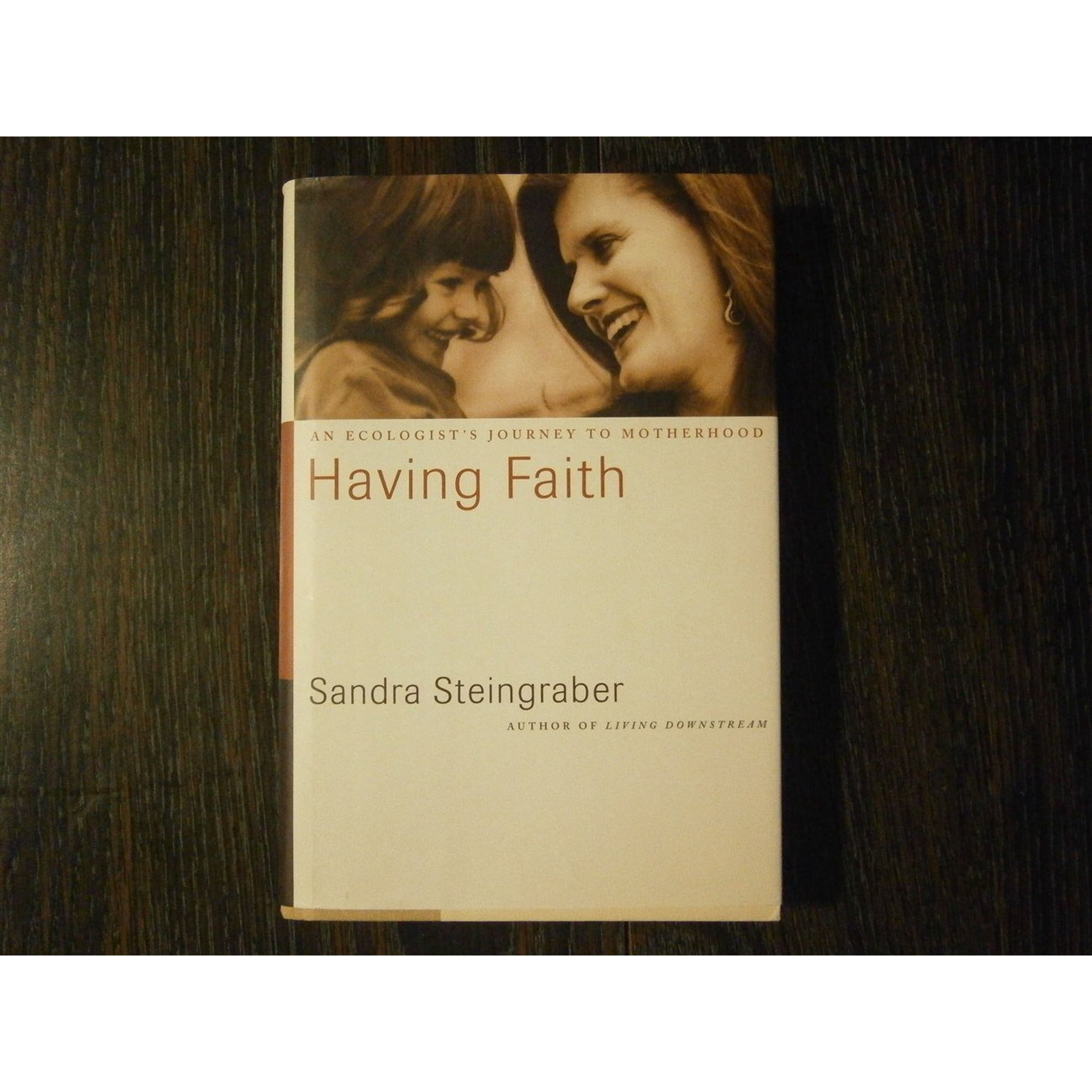 Having Faith: An Ecologist's Journey to Motherhood (Hardcover) by Sandra Steingraber