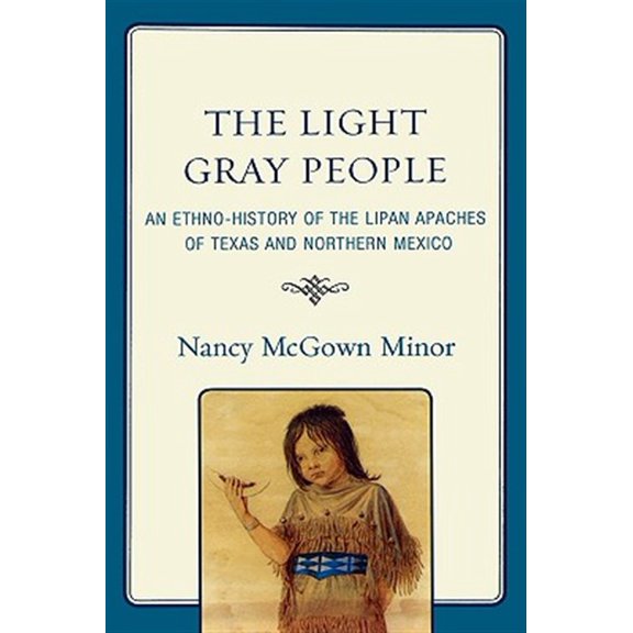 Pre-Owned The Light Gray People: An Ethno-History of the Lipan Apaches of Texas and Northern Mexico, (Hardcover)