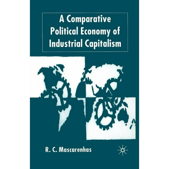 A Comparative Political Economy of Industrial Capitalism, (Paperback)