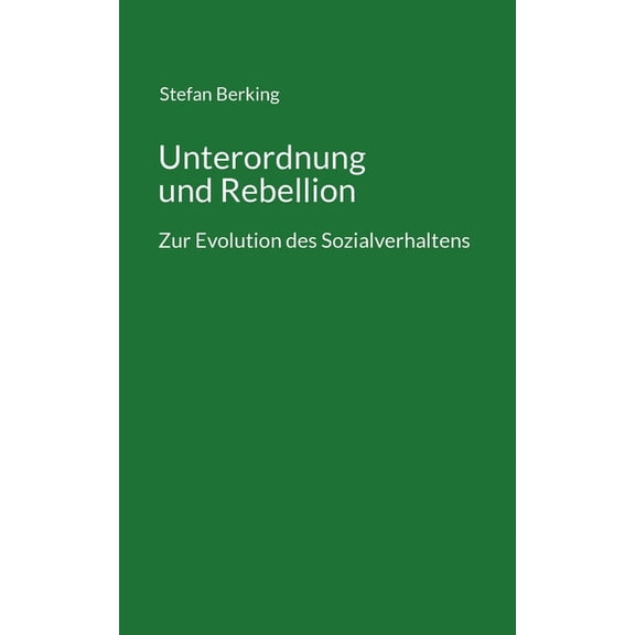 Unterordnung und Rebellion: Zur Evolution des Sozialverhaltens, (Paperback)