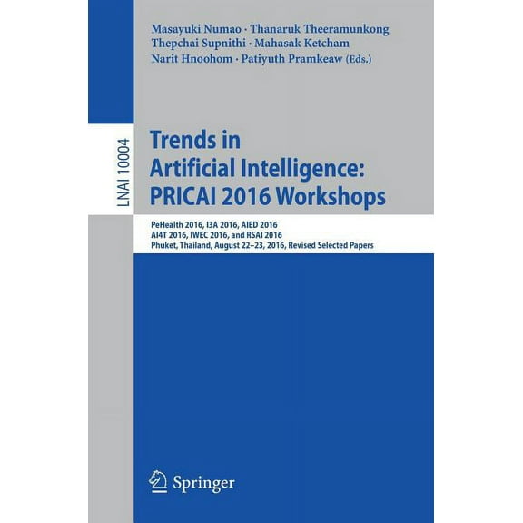 Trends in Artificial Intelligence: Pricai 2016 Workshops: Pehealth 2016, I3a 2016, Aied 2016, Ai4t 2016, Iwec 2016, and , (Paperback)