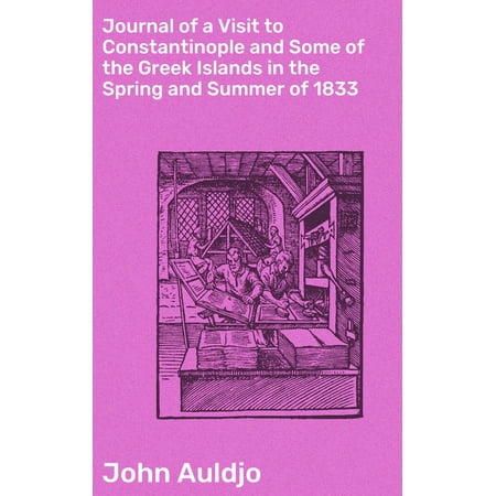 Journal of a Visit to Constantinople and Some of the Greek Islands in the Spring and Summer of 1833 - (Best Greek Islands To Visit)