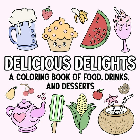 Delicious Delights: A Coloring Book of Food, Drinks, and Desserts, (Paperback)