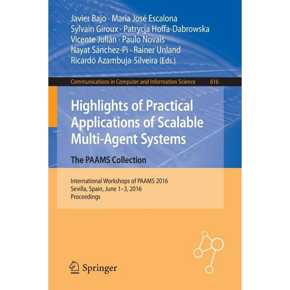 Communications in Computer and Informati Highlights of Practical Applications of Scalable Multi-Agent Systems. the Paams Collection: International Workshops of P, Book 616, (Paperback)