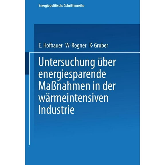 Energiepolitische Schriftenreihe Untersuchung Über Energiesparende Maßnahmen in Der Wärmeintensiven Industrie, Book 4, (Paperback)