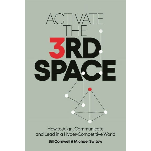 Activate the Third Space: How to Align, Communicate and Lead in a Hyper-Competitive World, (Paperback)