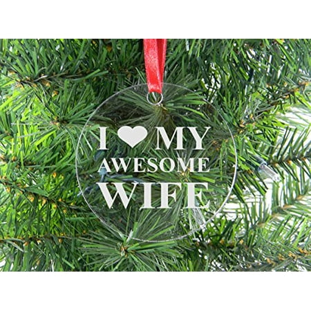 I Love My Awesome Wife - Clear Acrylic Christmas Ornament - Great Gift for Mothers's Day Birthday,Valentines Day, Anniversary or Christmas Gift for Wife, Mom,