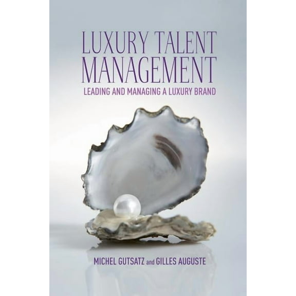 Luxury Talent Management: Leading and Managing a Luxury Brand