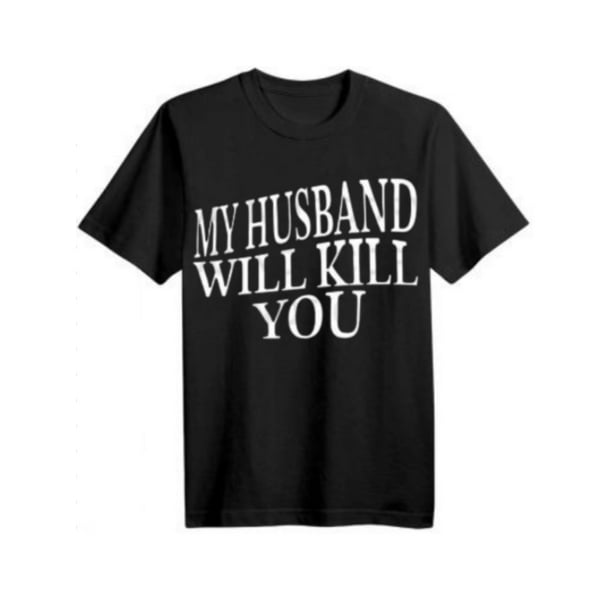 My Husband will kill you Letter Print Women' s Casual Cotton Tshirt